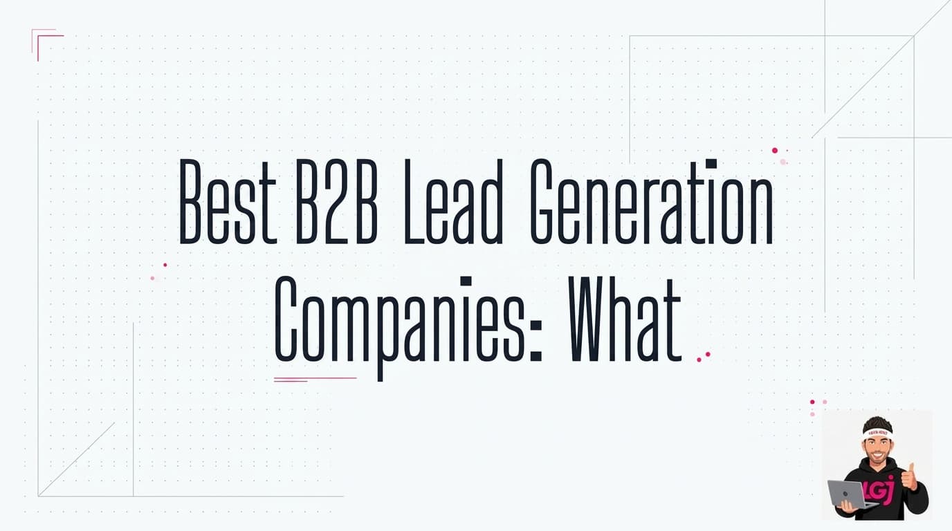 Best B2B Lead Generation Companies: What Actually Works in 2026