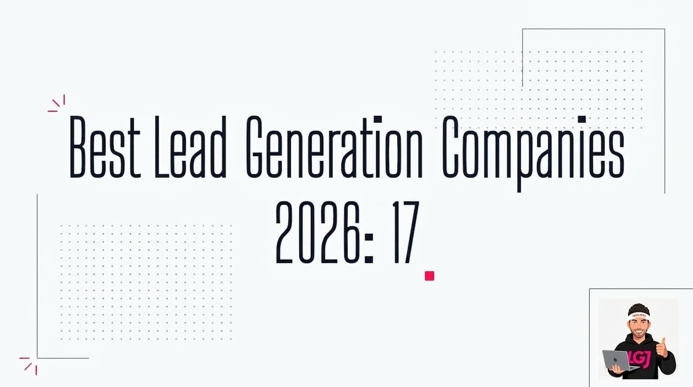 Best Lead Generation Companies 2026: 17 Expert-Tested Picks That Actually Work