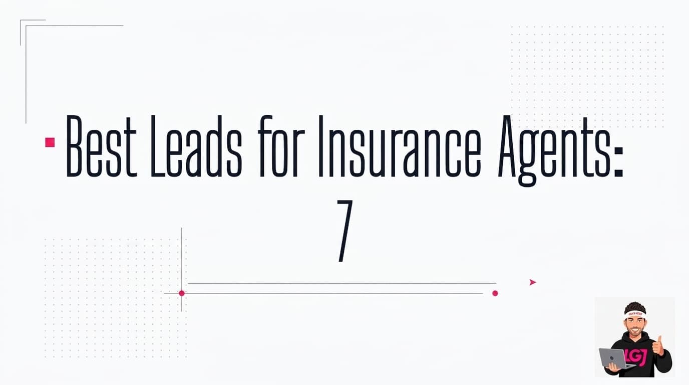 Best Leads for Insurance Agents: 7 Expert Strategies That Work