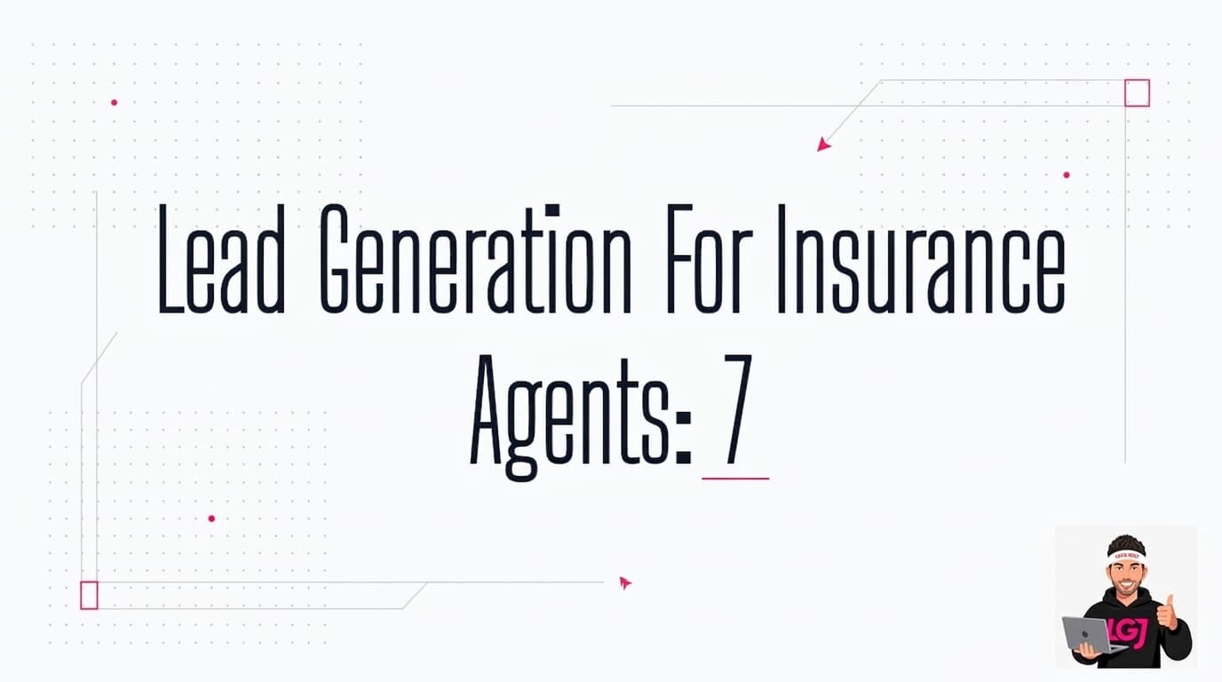 Lead Generation For Insurance Agents: 7 Methods That Actually Work