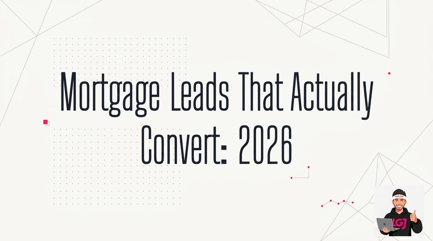 Mortgage Leads That Actually Convert: 2026 Strategies That Work