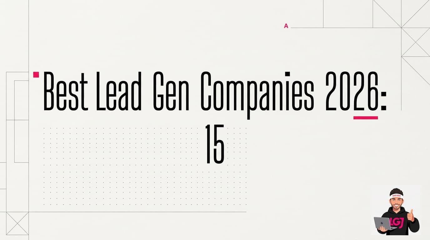 Best Lead Gen Companies 2026: 15 Expert-Vetted Agencies That Actually Work Best Lead Gen Companies 2026: 15 Expert-Vetted Agencies That Actually Work